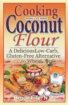 Cooking with Coconut Flour: A Delicious Low-Carb, Gluten-Free Alternative to Wheat